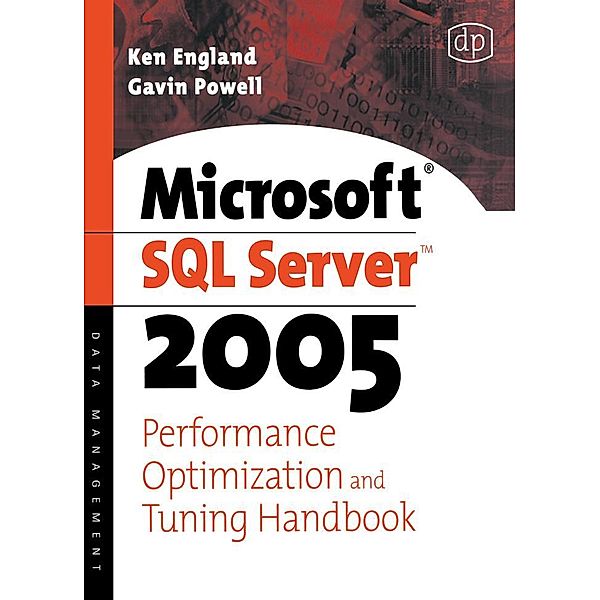 Microsoft SQL Server 2005 Performance Optimization and Tuning Handbook / Digital Press, Ken England, Gavin Jt Powell