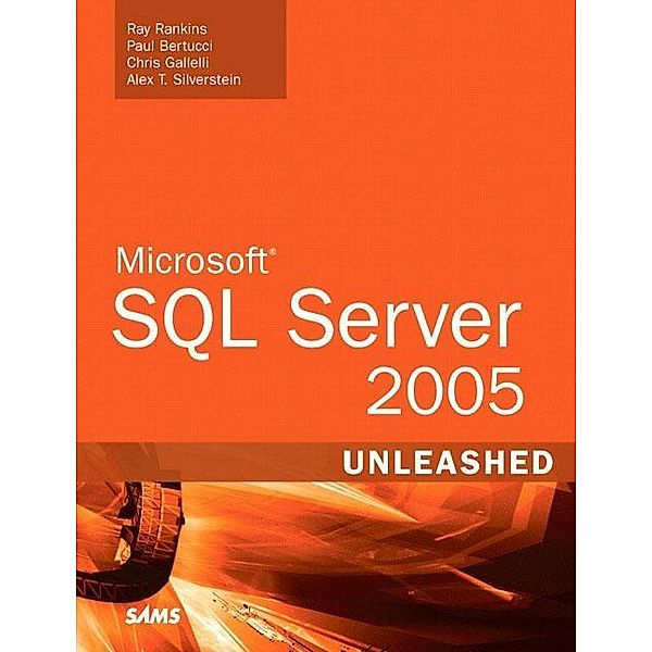 Microsoft SQL Server 2005 Unleashed, w. CD-ROM, Ray Rankins, Paul Bertucci, Chris Gallelli