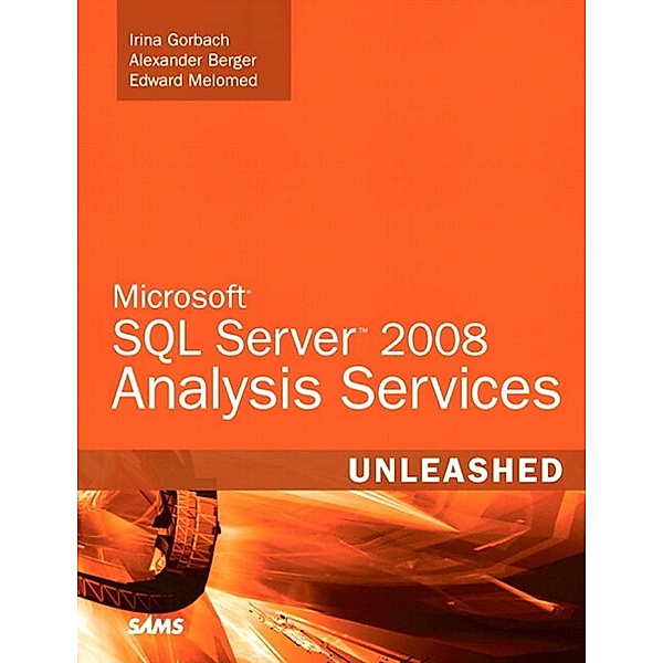 Microsoft SQL Server 2008 Analysis Services Unleashed / Unleashed, Irina Gorbach, Alexander Berger, Edward Melomed