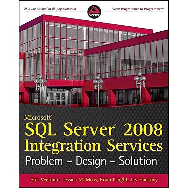 Microsoft SQL Server 2008 Integration Services, Erik Veerman, Jessica M. Moss, Brian Knight, Jay Hackney