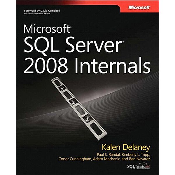 Microsoft SQL Server 2008 Internals, Kalen Delaney, Adam Machanic, Paul Randal, Kimberly Tripp, Conor Cunningham, Ben Nevarez