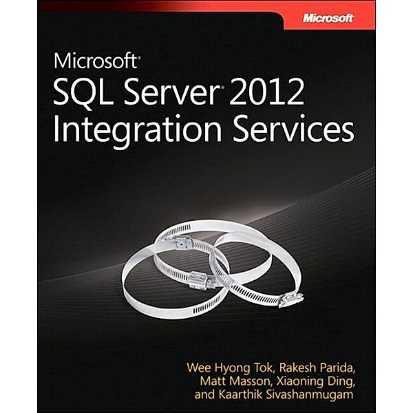 Microsoft SQL Server 2012 Integration Services / Developer Reference, Wee-Hyong Tok, Rakesh Parida, Matt Masson, Xiaoning Ding