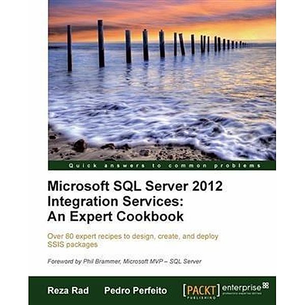 Microsoft SQL Server 2012 Integration Services: An Expert Cookbook, Reza Rad