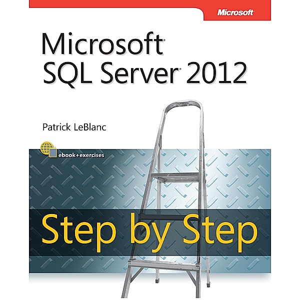 Microsoft SQL Server 2012 Step by Step, Patrick LeBlanc