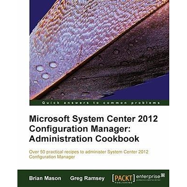 Microsoft System Center 2012 Configuration Manager: Administration Cookbook, Brian Mason