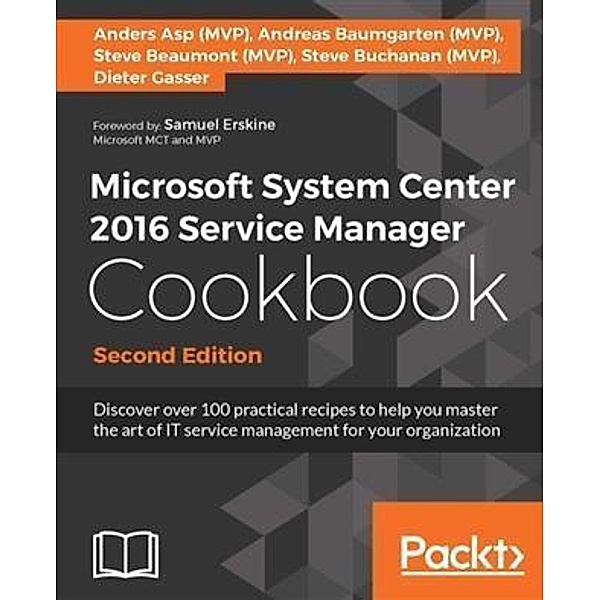 Microsoft System Center 2016 Service Manager Cookbook - Second Edition, Anders Asp (Mvp)