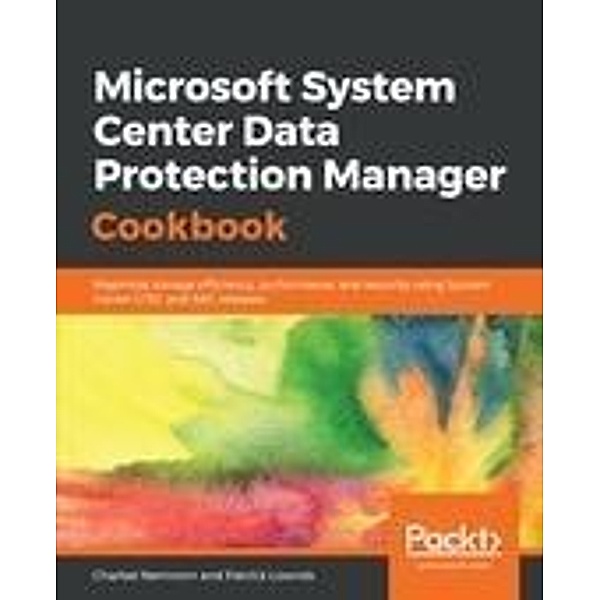 Microsoft System Center Data Protection Manager Cookbook, Charbel Nemnom