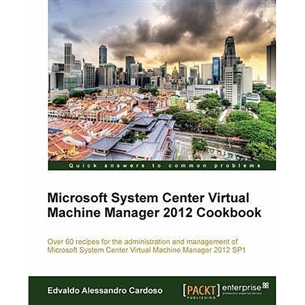 Microsoft System Center Virtual Machine Manager 2012 Cookbook, Edvaldo Alessandro Cardoso