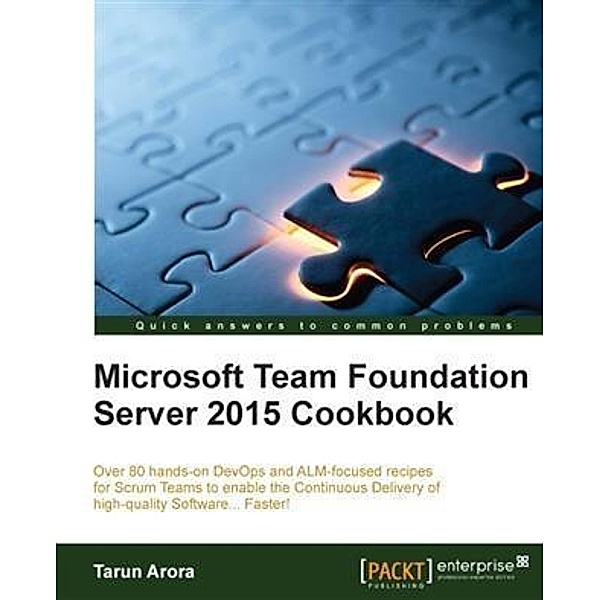 Microsoft Team Foundation Server 2015 Cookbook, Tarun Arora