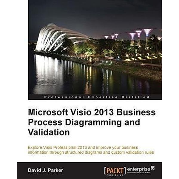 Microsoft Visio 2013 Business Process Diagramming and Validation, David J. Parker