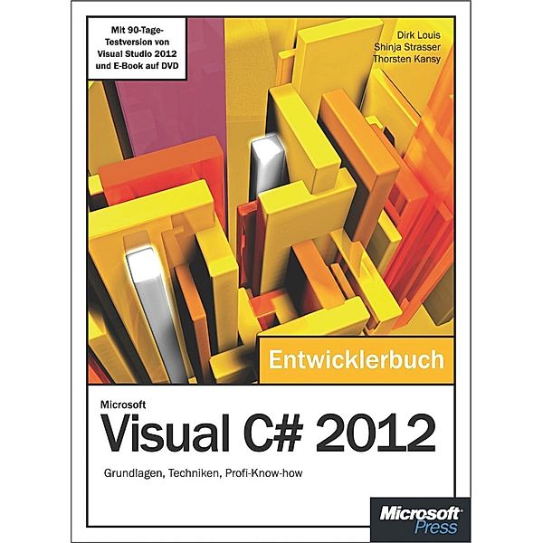 Microsoft Visual C# 2012 - Das Entwicklerbuch., Dirk Louis, Thorsten Kansy, Shinja Strasser