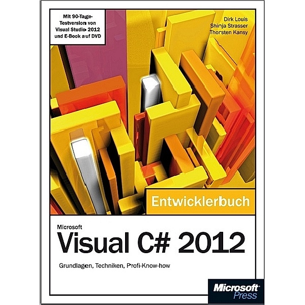 Microsoft Visual C# 2012 - Das Entwicklerbuch. Mit einem ausführlichen Teil zur Erstellung von Windows Store Apps, Thorsten Kansy, Dirk Louis, Shinja Strasser