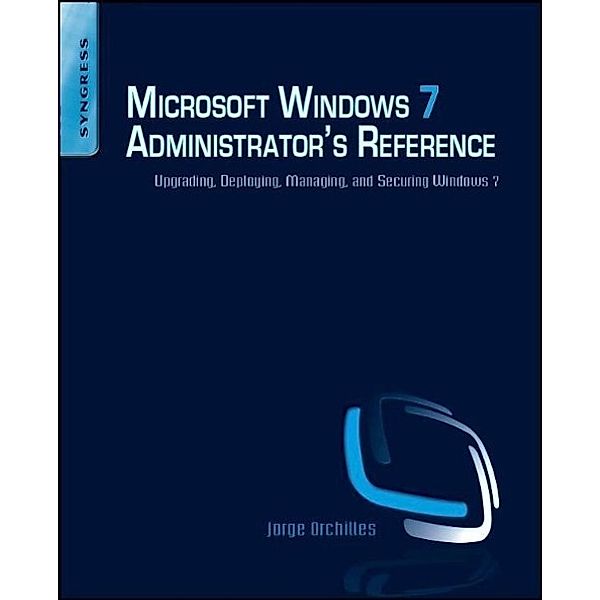 Microsoft Windows 7 Administrator's Reference, Jorge Orchilles