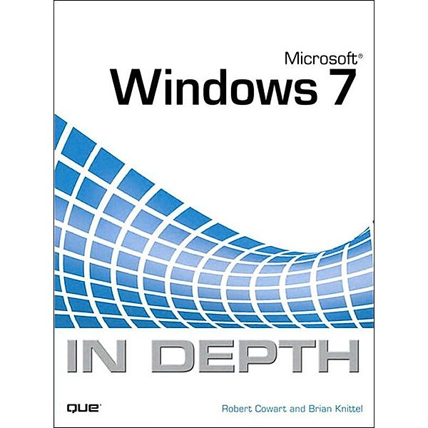 Microsoft Windows 7 In Depth, Robert Cowart, Brian Knittel