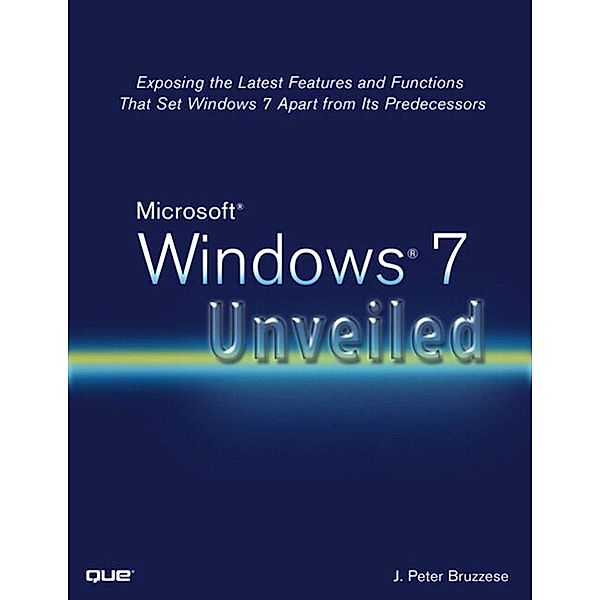 Microsoft Windows 7 Unveiled, Bruzzese J. Peter