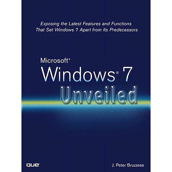 Microsoft Windows 7 Unveiled, Bruzzese J. Peter