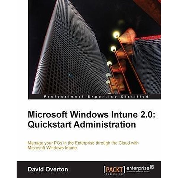 Microsoft Windows Intune 2.0: Quickstart Administration, David Overton
