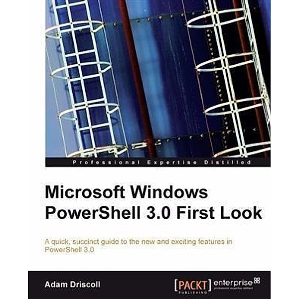 Microsoft Windows PowerShell 3.0 First Look, Adam Driscoll