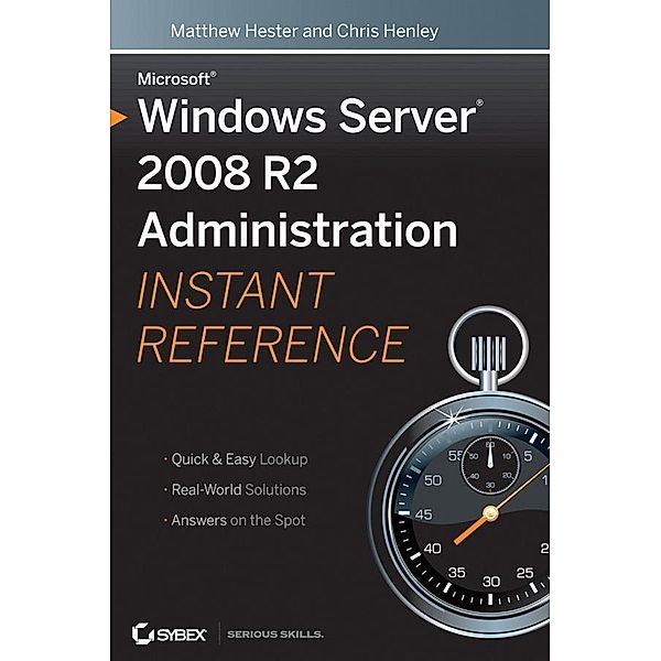 Microsoft Windows Server 2008 R2 Administration Instant Reference, Matthew Hester, Chris Henley