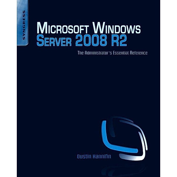Microsoft Windows Server 2008 R2 Administrator's Reference, Dustin Hannifin