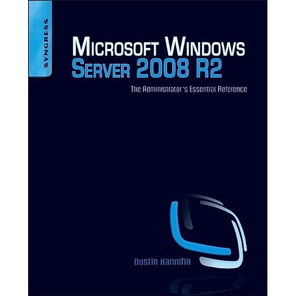 Microsoft Windows Server 2008 R2, The Administrator's Essential Reference, Dustin Hannifin