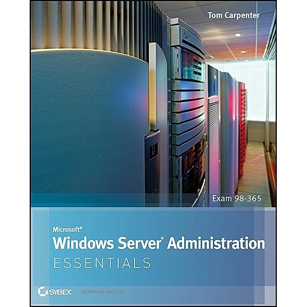 Microsoft Windows Server Administration Essentials, Tom Carpenter