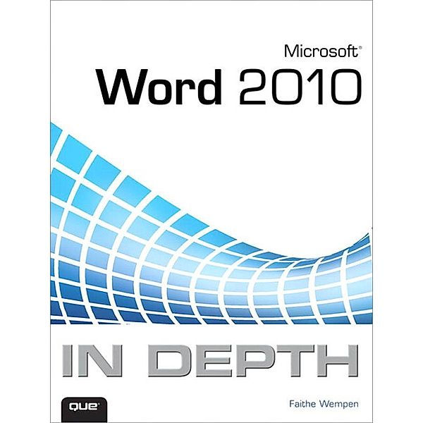 Microsoft Word 2010 In Depth, Portable Documents / In Depth, Faithe Wempen