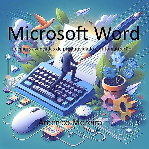 Microsoft Word  Técnicas avançadas de produtividade e automatização, Américo Moreira
