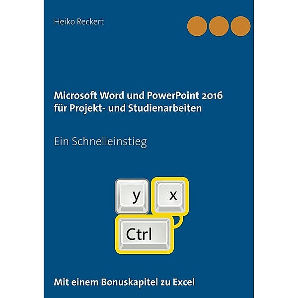 Microsoft Word und PowerPoint 2016 für Projekt- und Studienarbeiten, Heiko Reckert