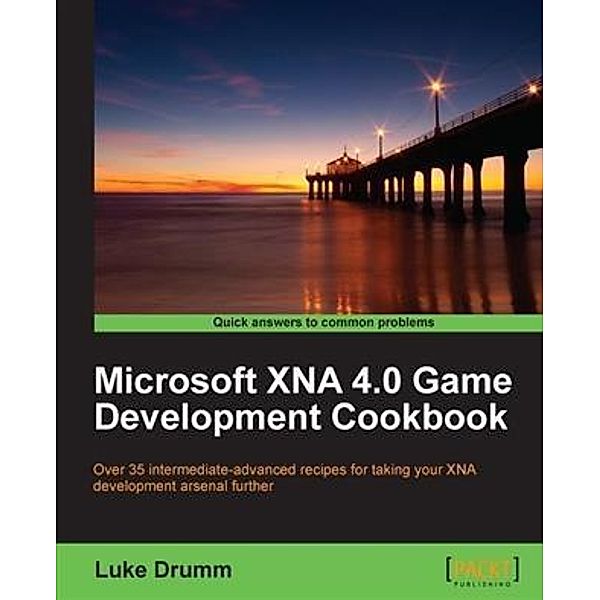 Microsoft XNA 4.0 Game Development Cookbook, Luke Drumm
