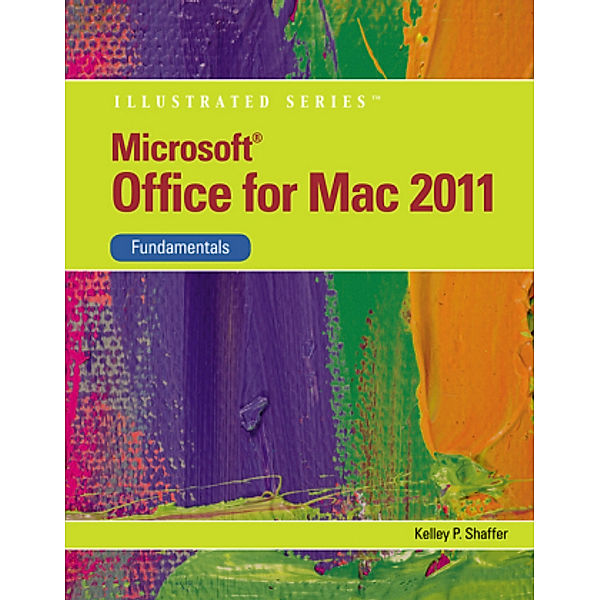 MicrosoftÂ® Office 2011 for Macintosh, Illustrated Fundamentals; ., Kelley Shaffer