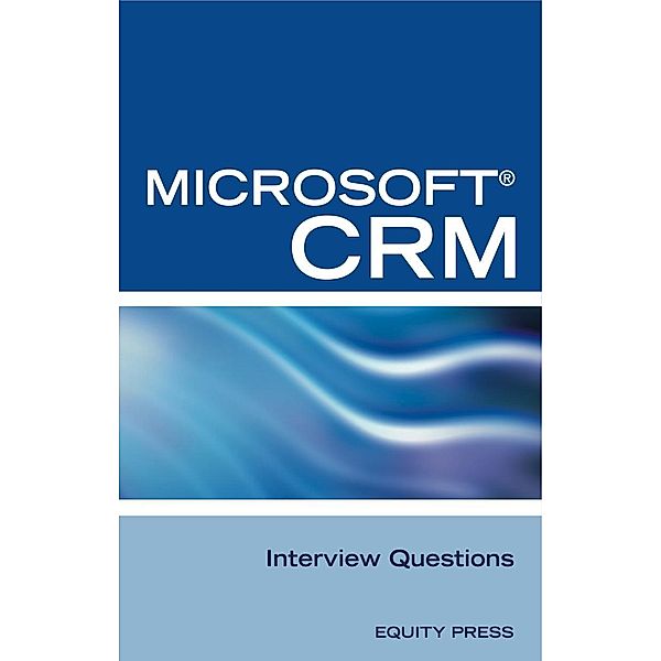 Microsoft(R) CRM Interview Questions: Unofficial Microsoft Dynamics(TM) CRM Certification Review, Equity Press