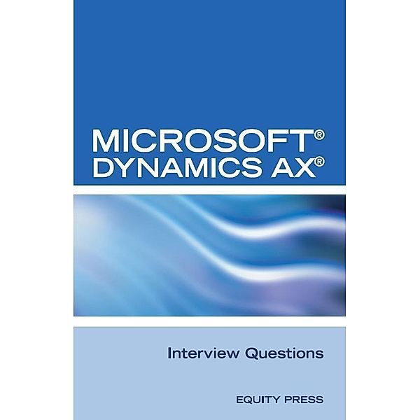 Microsoft(R) Dynamics AX(R) Interview Questions: Unofficial Microsoft Dynamics AX Axapta Certification Review, Equity Press