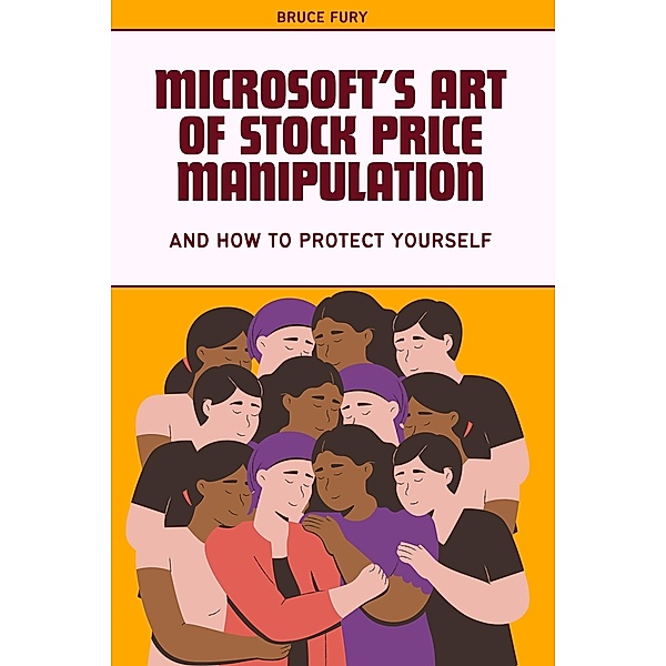 Microsoft's Art of Stock Price Manipulation and How to Protect Yourself, Bruce Fury