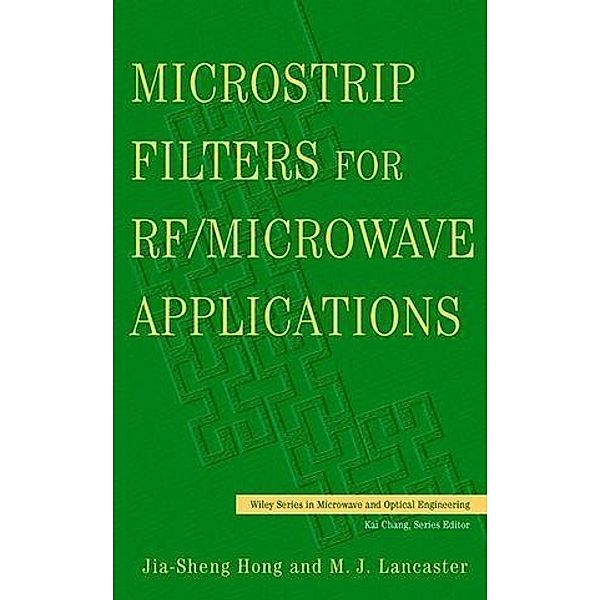 Microstrip Filters for RF / Microwave Applications / Wiley Series in Microwave and Optical Engineering, Jia-Shen G. Hong, M. J. Lancaster