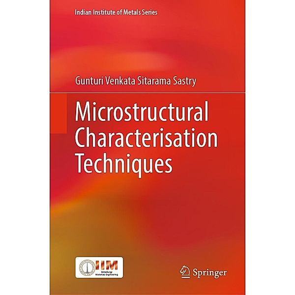 Microstructural Characterisation Techniques / Indian Institute of Metals Series, Gunturi Venkata Sitarama Sastry