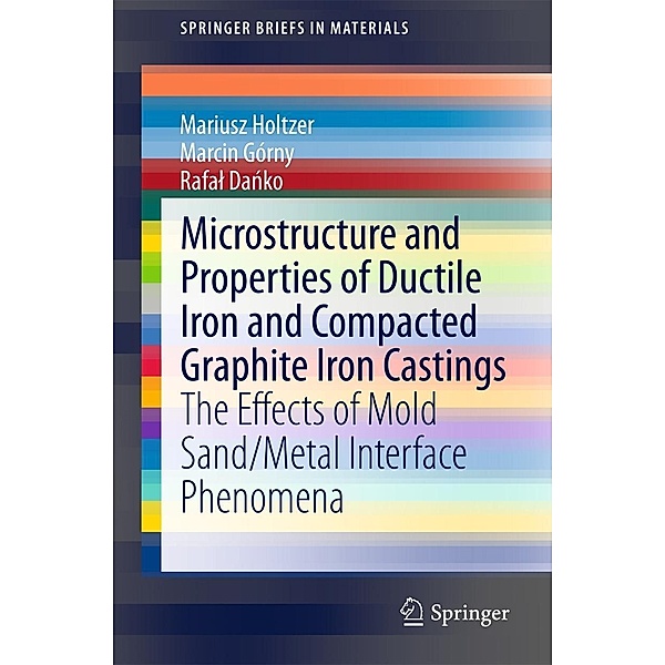 Microstructure and Properties of Ductile Iron and Compacted Graphite Iron Castings / SpringerBriefs in Materials, Mariusz Holtzer, Marcin Górny, Rafal Danko