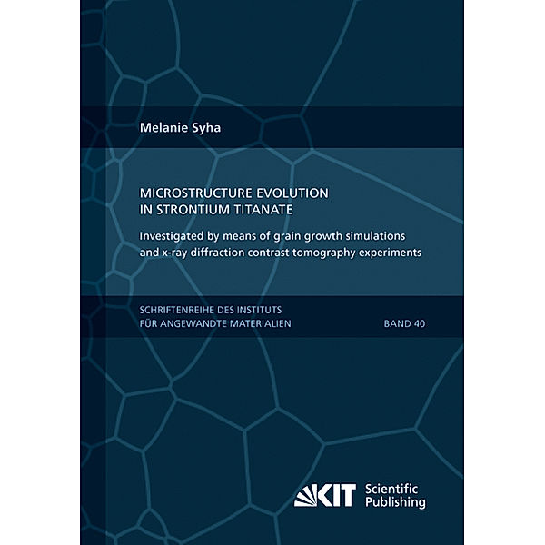 Microstructure evolution in strontium titanate Investigated by means of grain growth simulations and x-ray diffraction contrast tomography experiments, Melanie Syha