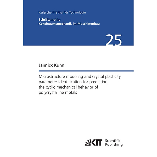 Microstructure modeling and crystal plasticity parameter identification for predicting the cyclic mechanical behavior of polycrystalline metals, Jannick Kuhn