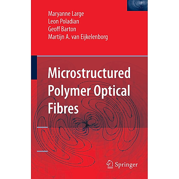 Microstructured Polymer Optical Fibres, Maryanne Large, Leon Poladian, Geoff Barton, Martijn A. van Eijkelenborg