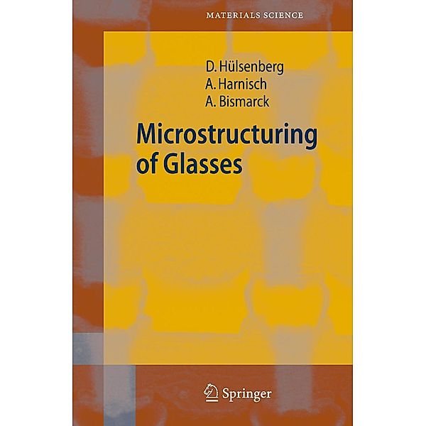 Microstructuring of Glasses / Springer Series in Materials Science Bd.87, Dagmar Hülsenberg, Alf Harnisch, Alexander Bismarck