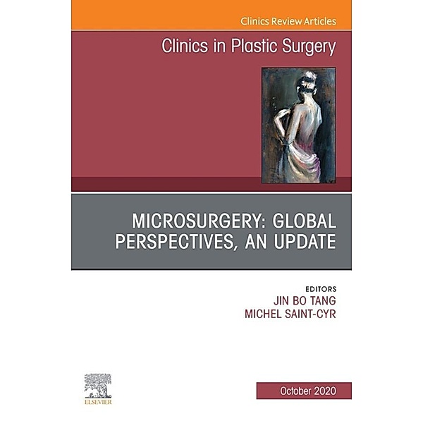 Microsurgery: Global Perspectives, An Update, An Issue of Clinics in Plastic Surgery