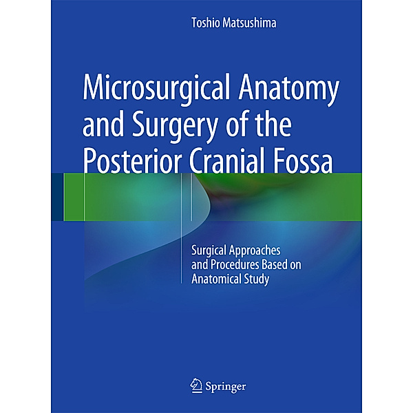 Microsurgical Anatomy and Surgery of the Posterior Cranial Fossa, Toshio Matsushima