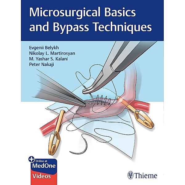 Microsurgical Basics and Bypass Techniques, Evgenii Belykh, Nikolay L. Martirosyan, M. Yashar S. Kalani, Peter Nakaji
