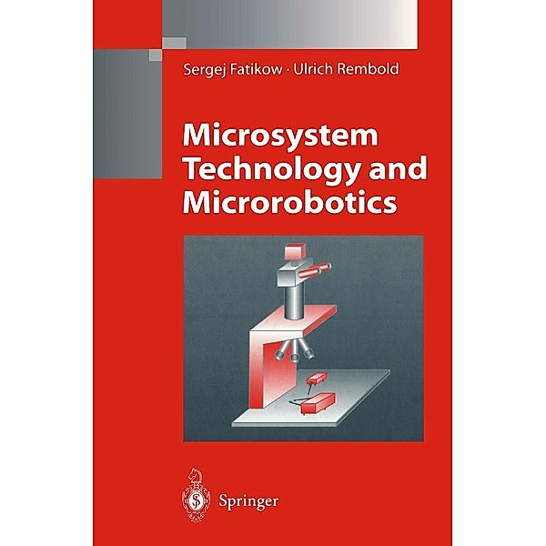 Microsystem Technology and Microrobotics, Sergej Fatikow, Ulrich Rembold