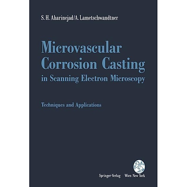 Microvascular Corrosion Casting in Scanning Electron Microscopy, S. H. Aharinejad, A. Lametschwandtner