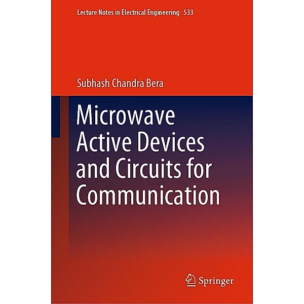 Microwave Active Devices and Circuits for Communication / Lecture Notes in Electrical Engineering Bd.533, Subhash Chandra Bera