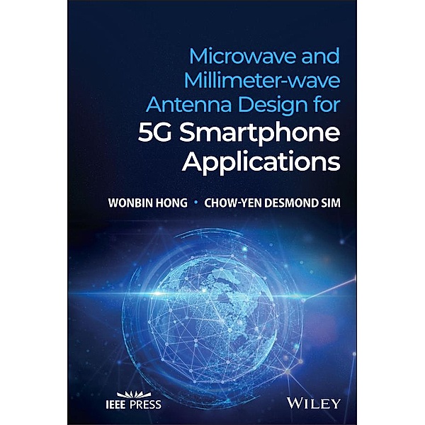 Microwave and Millimeter-wave Antenna Design for 5G Smartphone Applications, Wonbin Hong, Chow-Yen Desmond Sim
