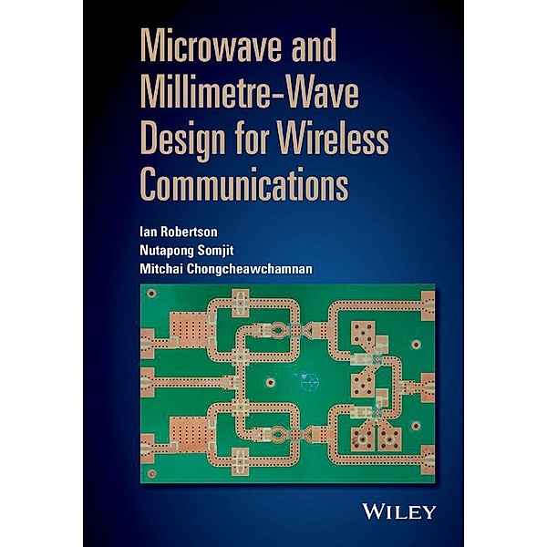 Microwave and Millimetre-Wave Design for Wireless Communications, Ian Robertson, Nutapong Somjit, Mitchai Chongcheawchamnan