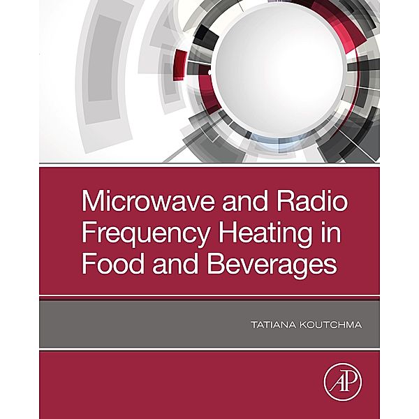 Microwave and Radio Frequency Heating in Food and Beverages, Tatiana Koutchma